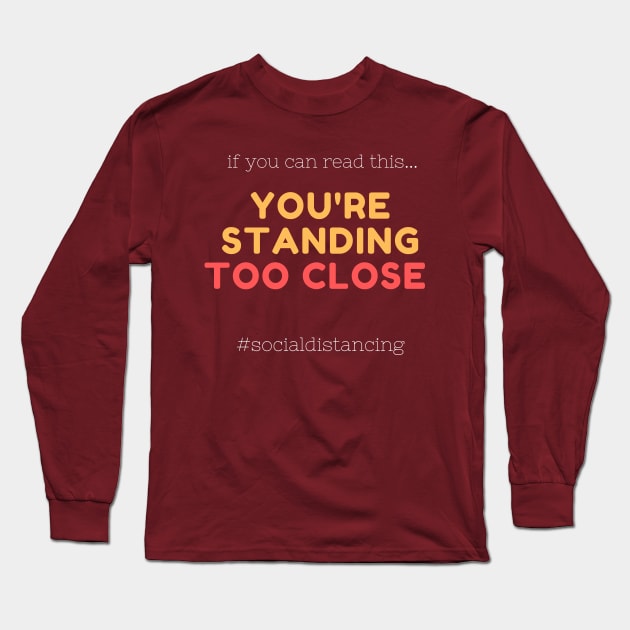 if you can read this you are standing too close Long Sleeve T-Shirt by MikeNotis